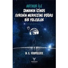 Arthur İle Zamanın İzinde Evrenin Merkezine Doğru Bir Yolculuk - D. E. Verpilleux