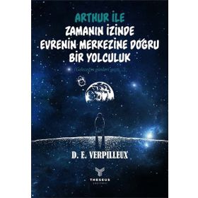 Arthur İle Zamanın İzinde Evrenin Merkezine Doğru Bir Yolculuk - D. E. Verpilleux