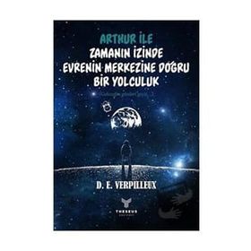 Arthur İle Zamanın İzinde Evrenin Merkezine Doğru Bir Yolculuk - D. E. Verpilleux
