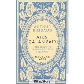 Arthur Rimbaud Ateşi Çalan Şair - N. Toygar Ateş