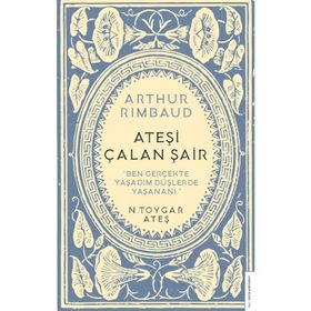 Arthur Rimbaud Ateşi Çalan Şair - N. Toygar Ateş