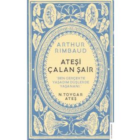 Arthur Rimbaud Ateşi Çalan Şair - N. Toygar Ateş