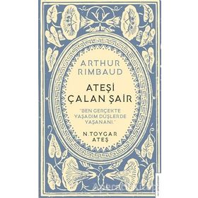 Arthur Rimbaud Ateşi Çalan Şair - N. Toygar Ateş
