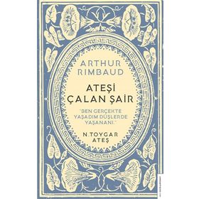 Arthur Rimbaud Ateşi Çalan Şair - N. Toygar Ateş
