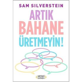 Artık Bahane Üretmeyin - Sam Silverstein - Arıtan Yayınevi