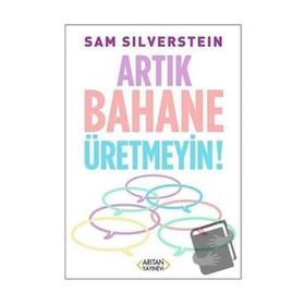 Artık Bahane Üretmeyin - Sam Silverstein - Arıtan Yayınevi