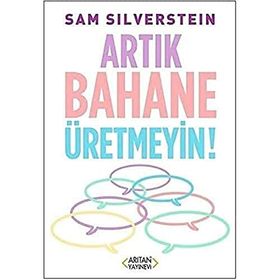 Artık Bahane Üretmeyin - Sam Silverstein - Arıtan Yayınevi