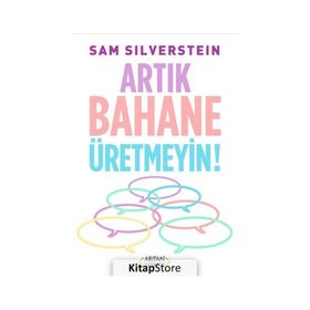 Artık Bahane Üretmeyin - Sam Silverstein - Arıtan Yayınevi