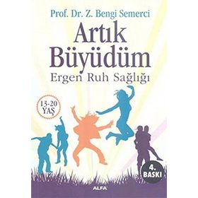 ARTIK BÜYÜDÜM ERGEN RUH SAĞLIĞI (13-20 YAŞ) - BENGI SEMERCI