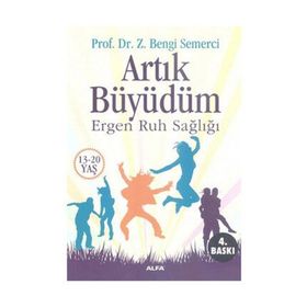 ARTIK BÜYÜDÜM ERGEN RUH SAĞLIĞI (13-20 YAŞ) - BENGI SEMERCI
