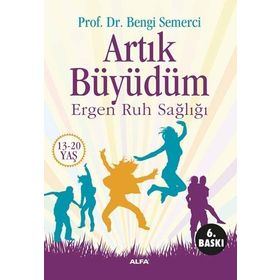 ARTIK BÜYÜDÜM ERGEN RUH SAĞLIĞI (13-20 YAŞ) - BENGI SEMERCI