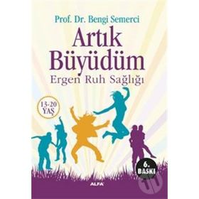 ARTIK BÜYÜDÜM ERGEN RUH SAĞLIĞI (13-20 YAŞ) - BENGI SEMERCI