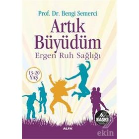 ARTIK BÜYÜDÜM ERGEN RUH SAĞLIĞI (13-20 YAŞ) - BENGI SEMERCI