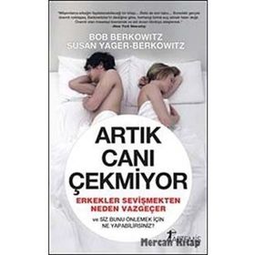 ARTIK CANI ÇEKMİYOR ERKEKLER SEVİŞMEKTEN NEDEN VAZGEÇER VE SIZ BUNU ÖNELEMEK İÇİN NE YAPABILIRSINIZ - BOB BERKOWITZ, SUSAN YAGER - BERKOWITZ