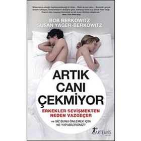 ARTIK CANI ÇEKMİYOR ERKEKLER SEVİŞMEKTEN NEDEN VAZGEÇER VE SIZ BUNU ÖNELEMEK İÇİN NE YAPABILIRSINIZ - BOB BERKOWITZ, SUSAN YAGER - BERKOWITZ