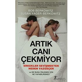 ARTIK CANI ÇEKMİYOR ERKEKLER SEVİŞMEKTEN NEDEN VAZGEÇER VE SIZ BUNU ÖNELEMEK İÇİN NE YAPABILIRSINIZ - BOB BERKOWITZ, SUSAN YAGER - BERKOWITZ