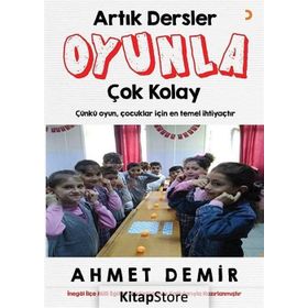 Artık Dersler Oyunla Çok Kolay / Ahmet Demir