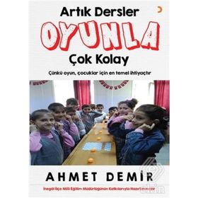 Artık Dersler Oyunla Çok Kolay / Ahmet Demir