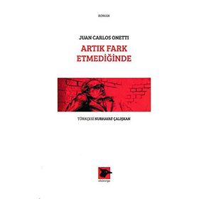 Artık Fark Etmediğinde - Juan Carlos Onetti
