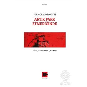 Artık Fark Etmediğinde - Juan Carlos Onetti