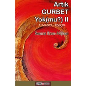 Artık Gurbet Yok mu-2: Das Gefühl in der Fremde zu sein gibt es nicht mehr Oder - Semra Eren Nijhar