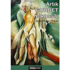 Artık Gurbet Yok mu? - Semra Eren Nijhar