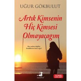 Artık Kimsenin Hiç Kimsesi Olmayacağım - Uğur Gökbulut