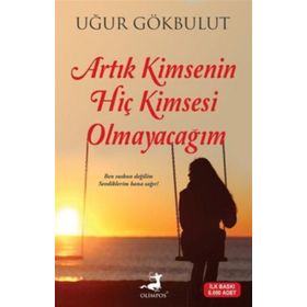 Artık Kimsenin Hiç Kimsesi Olmayacağım - Uğur Gökbulut