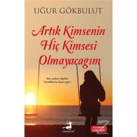 Artık Kimsenin Hiç Kimsesi Olmayacağım - Uğur Gökbulut