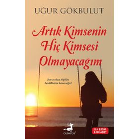 Artık Kimsenin Hiç Kimsesi Olmayacağım - Uğur Gökbulut