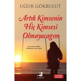 Artık Kimsenin Hiç Kimsesi Olmayacağım - Uğur Gökbulut