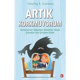 Artık Korkmuyorum - Timothy A. Sisemore
