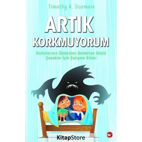 Artık Korkmuyorum - Timothy A. Sisemore