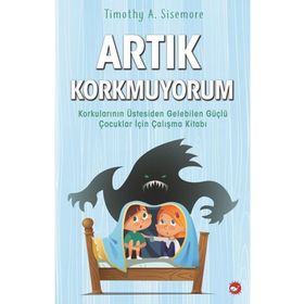 Artık Korkmuyorum - Timothy A. Sisemore