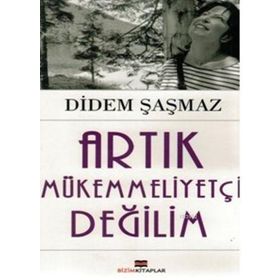Artık Mükemmeliyetçi Değilim - Didem Şaşmaz