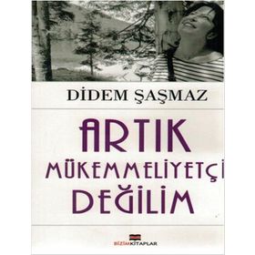 Artık Mükemmeliyetçi Değilim - Didem Şaşmaz
