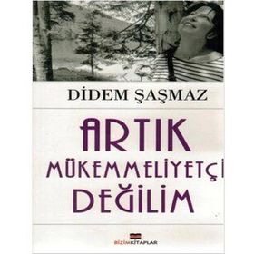 Artık Mükemmeliyetçi Değilim - Didem Şaşmaz