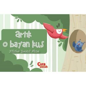 Artık O Bayan Kuş / Nilüfer Zontul Aktaş / Çıra Çocuk Yayınları