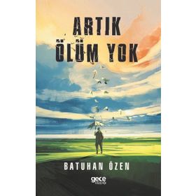 Artık Ölüm Yok - Batuhan Özen