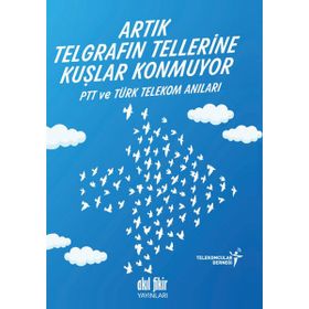 Artık Telgrafın Tellerine Kuşlar Konmuyor - kollektif