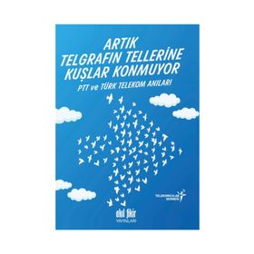 Artık Telgrafın Tellerine Kuşlar Konmuyor - kollektif