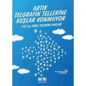 Artık Telgrafın Tellerine Kuşlar Konmuyor - kollektif