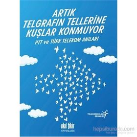 Artık Telgrafın Tellerine Kuşlar Konmuyor - kollektif