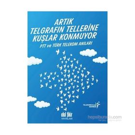 Artık Telgrafın Tellerine Kuşlar Konmuyor - kollektif