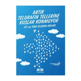 Artık Telgrafın Tellerine Kuşlar Konmuyor - kollektif
