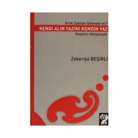 ARTIK ZAMANI GELMEDI MI? KENDI ALIN YAZINI KENDIN YAZ HAYATINI KOLAYLAŞTIR - ZEKERIYA BEŞIRLI