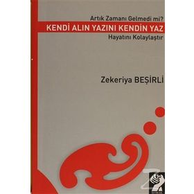 ARTIK ZAMANI GELMEDI MI? KENDI ALIN YAZINI KENDIN YAZ HAYATINI KOLAYLAŞTIR - ZEKERIYA BEŞIRLI