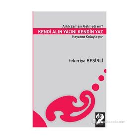 ARTIK ZAMANI GELMEDI MI? KENDI ALIN YAZINI KENDIN YAZ HAYATINI KOLAYLAŞTIR - ZEKERIYA BEŞIRLI