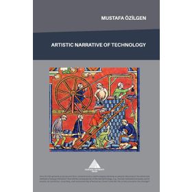 Artistic Narrative of Technology - Mustafa Özilgen