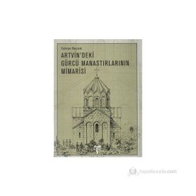 ARTVIN´DEKI GÜRCÜ MANASTIRLARININ MIMARISI - FAHRIYE BAYRAM (ISBN:9799758071141)